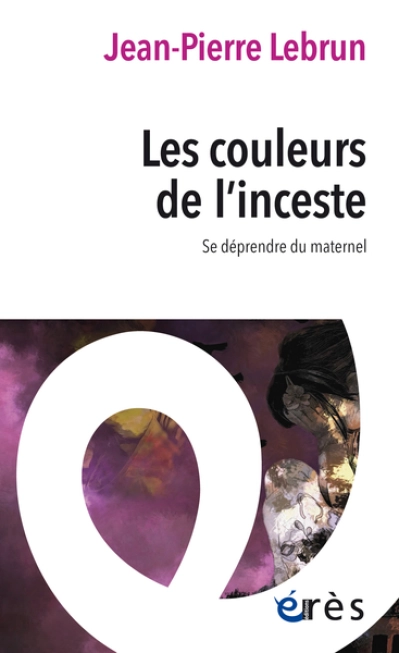 Les Couleurs de l'inceste: Se déprendre du maternel