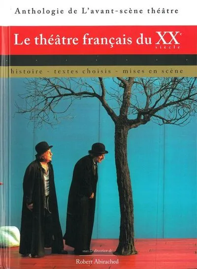 Le théâtre français du XXe siècle. Histoire, textes choisis, mises en scène