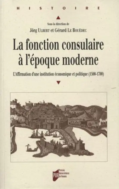 La fonction consulaire à l'époque moderne : L'Affirmation d'une institution économique et politique (1500-1800)