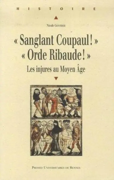 Sanglant Coupaul ! Orde Ribaude ! : Les injures au Moyen Age