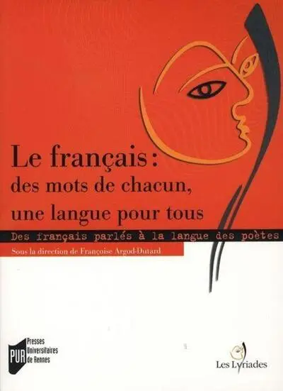 Le français : des mots de chacun, une langue pour tous : Des français parlés à la langue des poètes en France et dans la francophonie