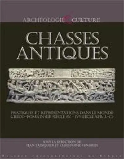 Chasses antiques : Pratiques et représentations dans le monde gréco-romain (IIIe siècle av.-IVe siècle ap. J.-C.)