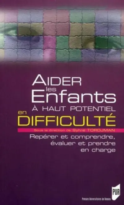 Aider les enfants à haut potentiel en difficulté : Repérer et comprendre, évaluer et prendre en charge