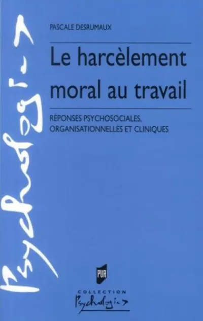 Le harcèlement moral au travail : Réponses psychosociales, organisationnelles et cliniques