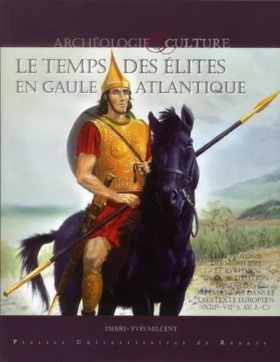 Le temps des élites en Gaule atlantique : Chronologie des mobiliers et rythmes de constitution des dépôts métalliques dans le contexte européen (XIIIe-VIIe siècle avant J-C)