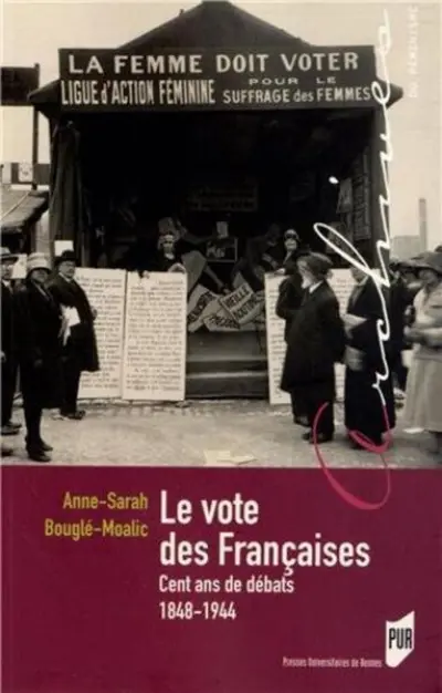 Le vote des Françaises : Cent ans de débats 1848-1944