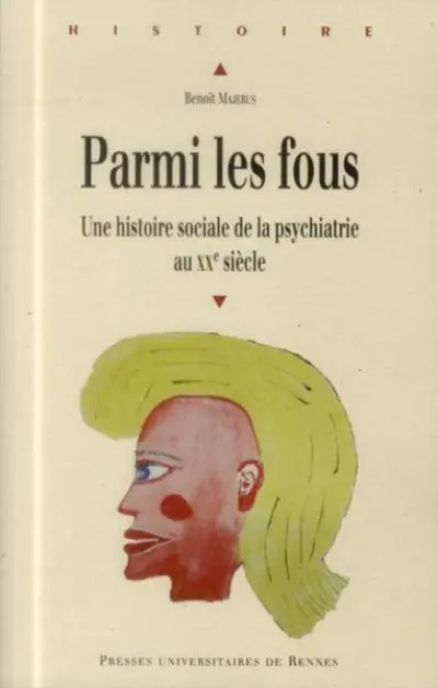 Parmi les fous : Une histoire sociale de la psychiatrie au XXe siècle