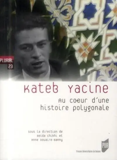 Kateb Yacine : Au coeur d'une histoire polygonale