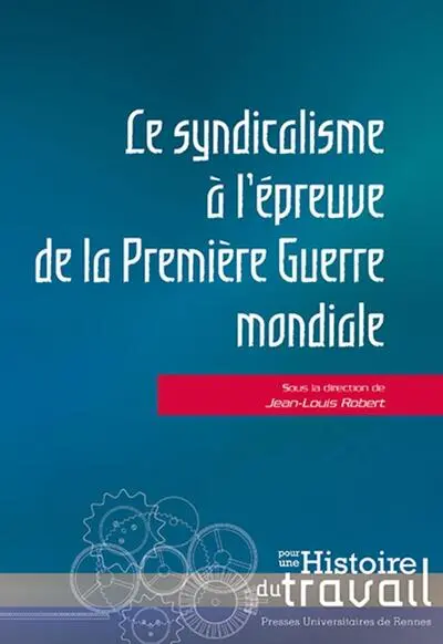 Le syndicalisme à l'épreuve de la Première Guerre Mondiale