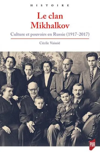 Le clan Mikhalkov: Culture et pouvoirs en Russie