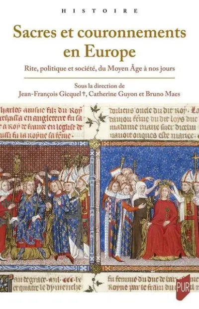 Sacres et couronnements en Europe : Rite, politique et société, du Moyen Âge à nos jours