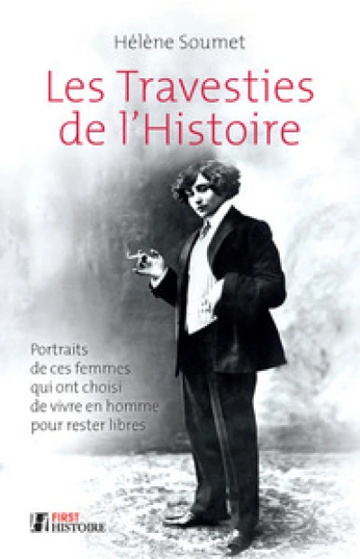 Les Travesties de l'Histoire : Portraits de ces femmes qui ont choisi de vivre en homme pour rester libre