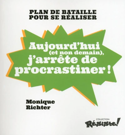 Aujourd'hui (et non demain) j'arrête de procrastiner !