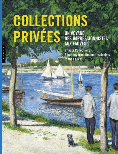 Collections privées. Un voyage des impressionnistes aux fauves.