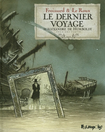 Le dernier voyage d'Alexandre de Humboldt, Tome 1 : Première partie