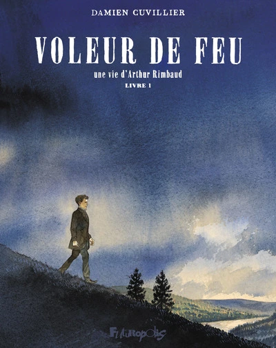 Une vie d'Arthur Rimbaud, tome 1 : Voleur de feu