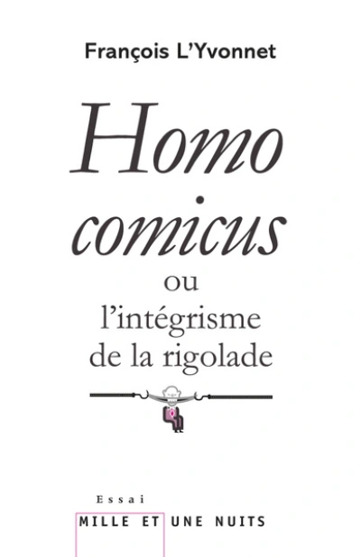 Homo comicus: ou l'intégrisme de la rigolade