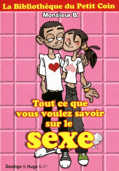 La bibliothèque du Petit Coin : Tout ce que vous voulez savoir sur le sexe