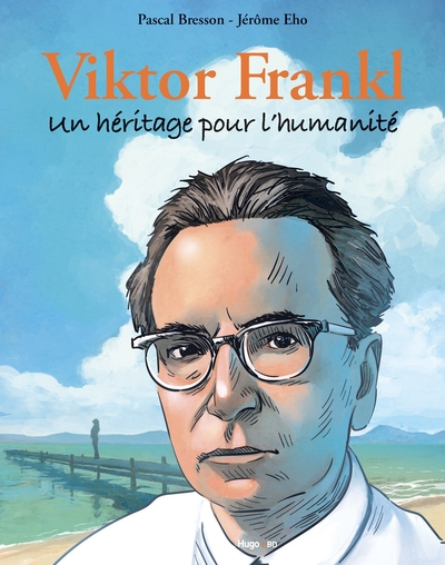 Viktor Frankl,  un héritage pour l'humanité