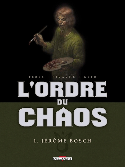 L'ordre de chaos, Tome 1 : Jérôme Bosch