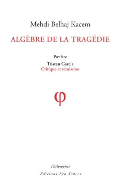 Algèbre de la tragédie - Postface de Tristan Garcia : Critique et rémission