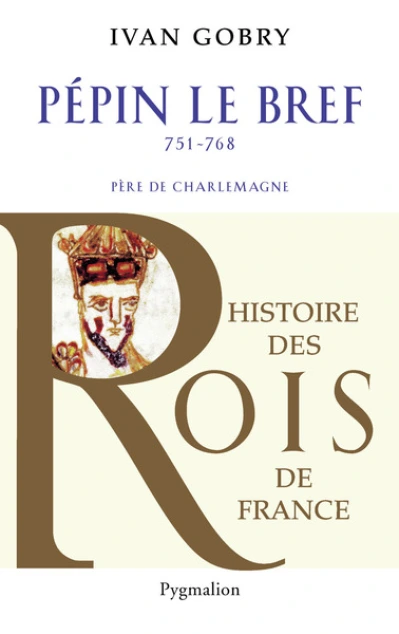 Pépin le Bref: Père de Charlemagne, 751-768