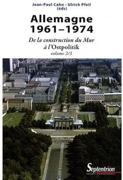 Allemagne, 1961-1974. Tome 2 : De la condtruction du mur à l'Ostpolitik