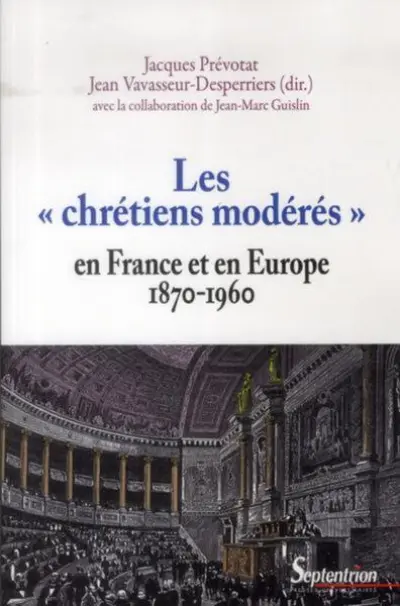 Les «chrétiens modérés» en France et en Europe 1870-1960