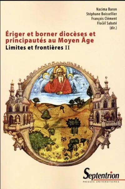 Ériger et borner diocèses et principautés au Moyen âge. Limites et frontières II