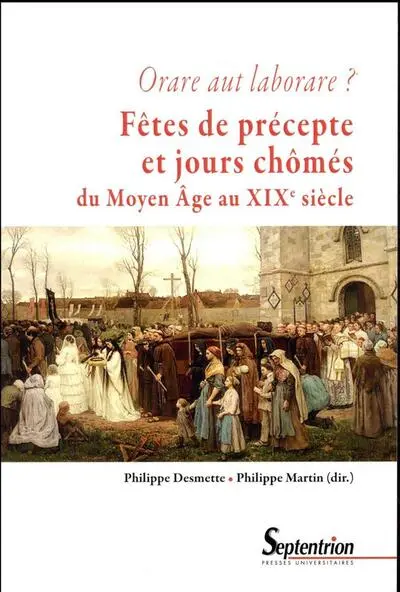 Orare aut laborare ? Fêtes de précepte et jours chômés du Moyen Âge au début du xixe siècle