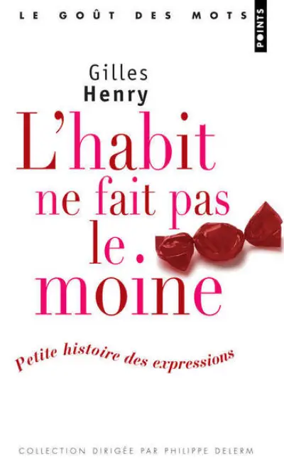 L'habit ne fait pas le moine : Petite histoire des expressions