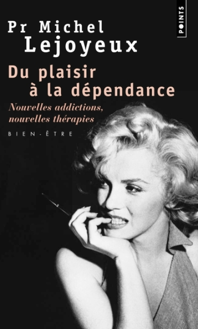 Du plaisir à la dépendance : Nouvelles addictions, nouvelles thérapies