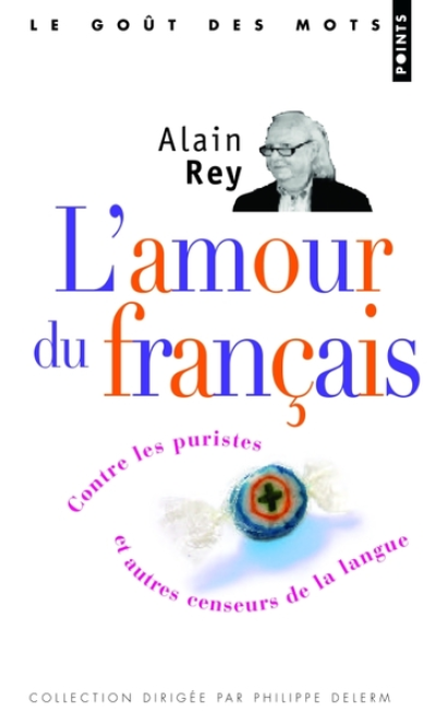 L'Amour du français : Contre les puristes et autres censeurs de la langue