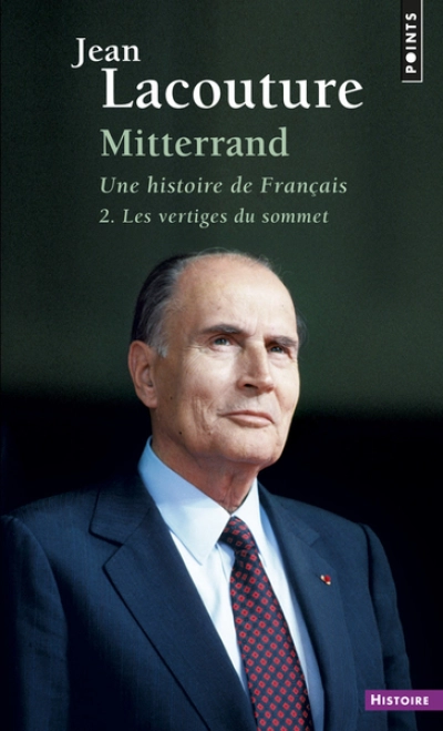 Mitterrand. Une histoire de Français. Tome 2 : Les vertiges du sommet