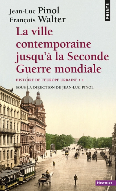 Histoire de l'Europe urbaine : Tome 4, La ville contemporaine jusqu'à la Seconde Guerre mondiale