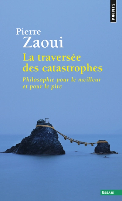 La traversée des catastrophes : Philosophie pour le meilleur et pour le pire