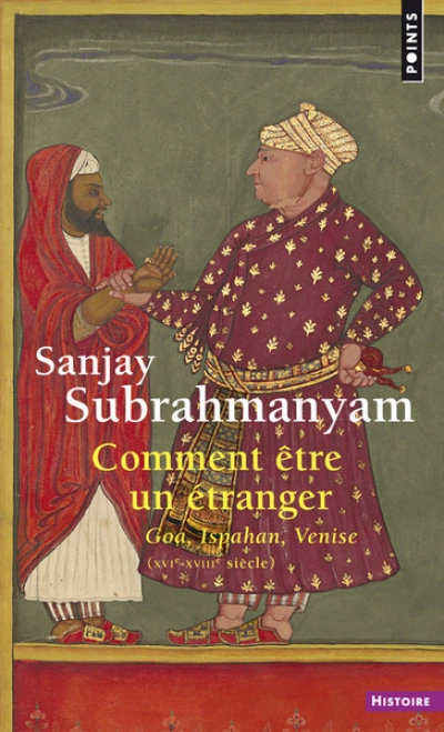 Comment être un étranger : Goa, Ispahan, Venise (XVIe-XVIIIe siècle)