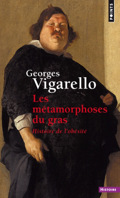 Les métamorphoses du gras : Histoire de l'obésité du Moyen Age au XXe siècle