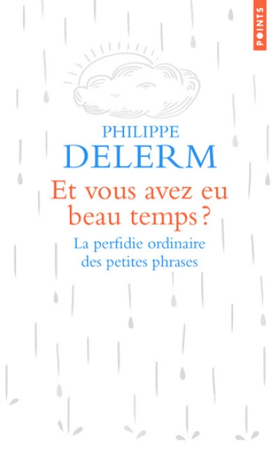 Et vous avez eu beau temps ? La perfidie ordinaire des petites phrases