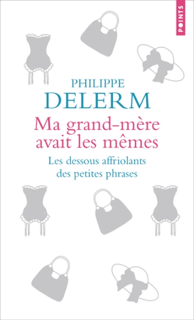 Ma grand-mère avait les mêmes : Les dessous affriolants des petites phrases