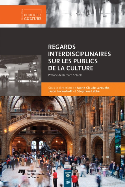 Regards interdisciplinaires sur les publics de la culture Sous la direction de Marie-Claude Larouche,