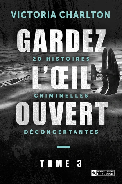 Gardez l'oeil ouvert, tome 3 : 20 histoires criminelles déconcertantes