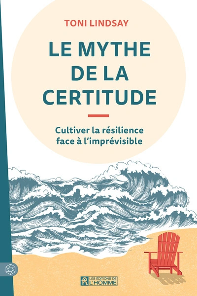 Le mythe de la certitude: Cultiver la résilience face à l'imprévisible