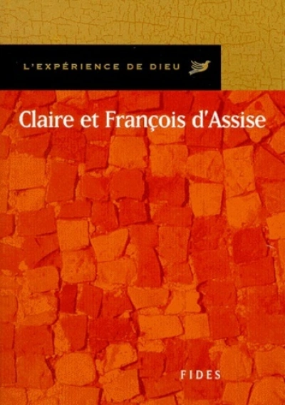 CLAIRE ET FRANCOIS D'ASSISE. L'EXPERIENCE DE DIEU