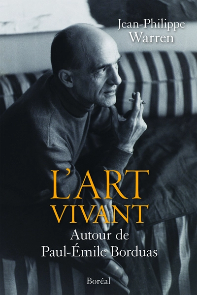 L'Art vivant. Autour de Paul-Emile Borduas