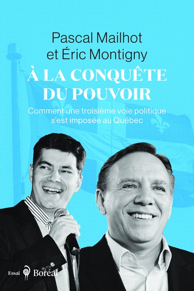 À la conquête du pouvoir: Comment une troisième voie politique sest imposée au Québec