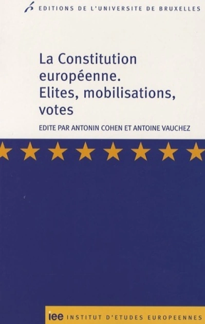 LA CONSTITUTION EUROPEENNE ELITES, MOBILISATIONS, VOTES