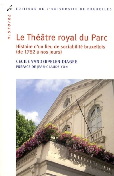 LE THEATRE ROYAL DU PARC. HISTOIRE D'UN LIEU DE SOCIABILITE BRUXELLOIS (DE 1782