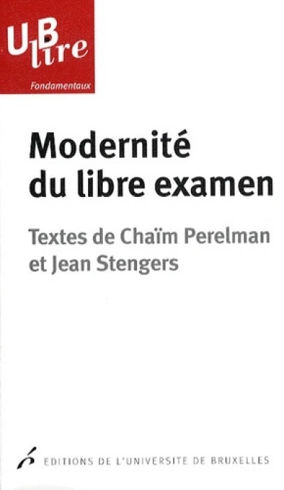 MODERNITE DU LIBRE EXAMEN TEXTES DE CHAIM PERELMAN ET JEAN STENGERS PREFACE DE J