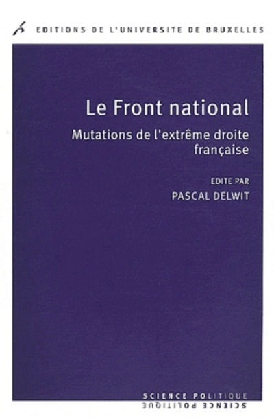 Le Front national. Mutations de l'extrême droite française